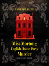 Cover image for Miss Morton and the English House Party Murder